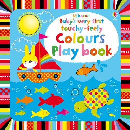 Usborne Baby's Very First Touchy-Feely Colours Play Book Baby's Very First Touchy-Feely Colours Play Book