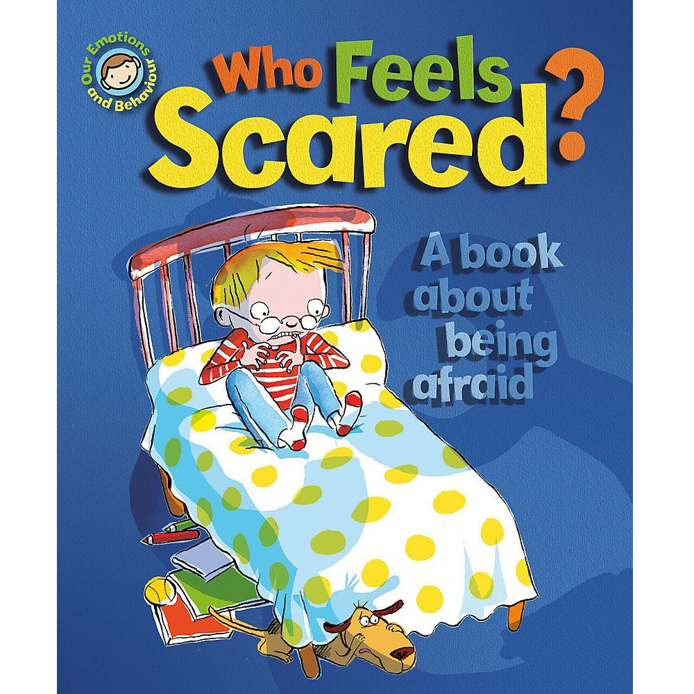 Our Emotions and Behaviour: Who Feels Scared? - A book about being afraid