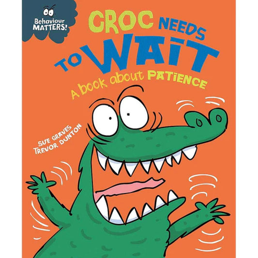 Behaviour Matters: Croc Needs To Wait - A book about patience