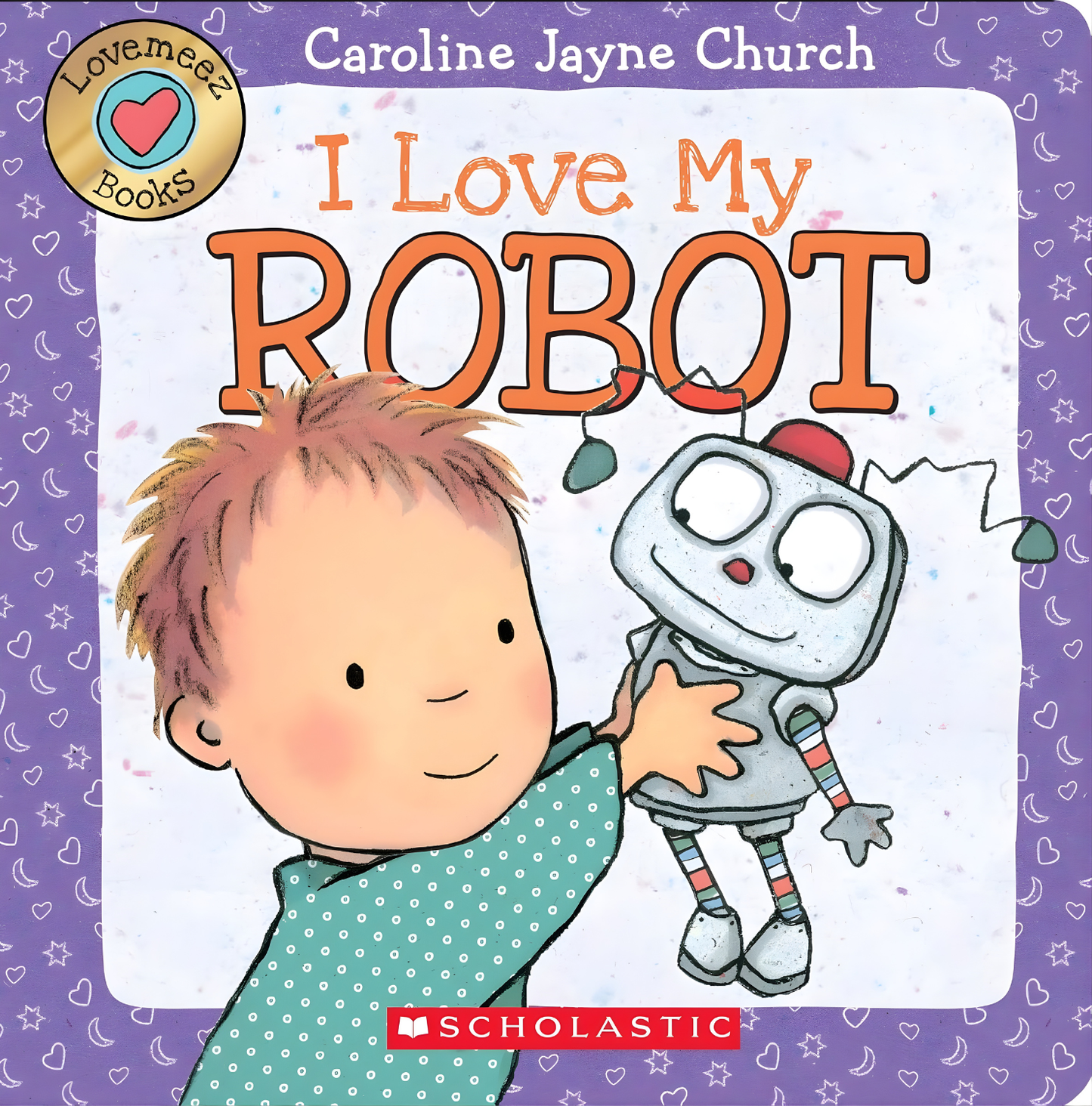 I Love My Robot Board Book Adorable Touch-and-Feel Story of Friendship & Imagination