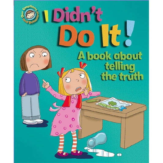 Our Emotions and Behaviour: I Didn't Do It! - A book about telling the truth