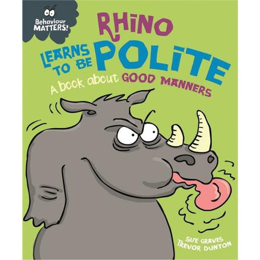 Behaviour Matters: Rhino Learns To Be Polite - A book about good manners