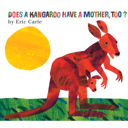 Does a Kangaroo Have a Mother, Too? by Eric Carle