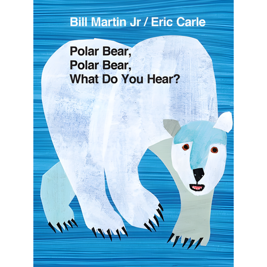 Polar Bear, Polar Bear, What Do You Hear? by Bill Martin Jr. • Illustrated by Eric Carle